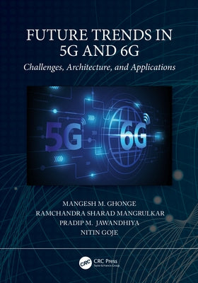 Future Trends in 5g and 6g: Challenges, Architecture, and Applications by Ghonge, Mangesh M.