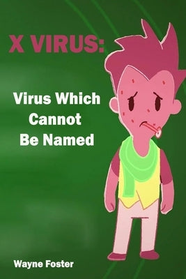 X-Virus: Virus Which Cannot Be Named- Wayne Foster by Foster, Wayne