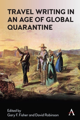 Memory, Place and Travel Writing in an Age of Global Quarantine: Travels in Isolation by Fisher, Gary