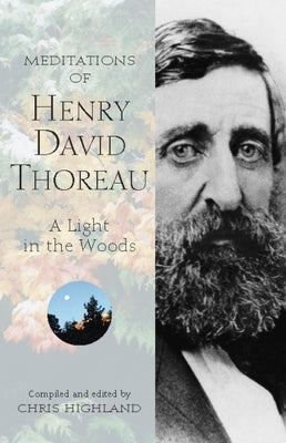 Meditations of Henry David Thoreau: A Light in the Woods by Highland, Chris