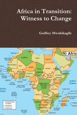 Africa in Transition: Witness to Change by Mwakikagile, Godfrey