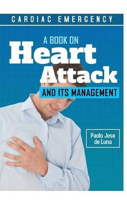 Cardiac Emergency: A Book on Heart Attack and Its Management by Jose De Luna, Paolo