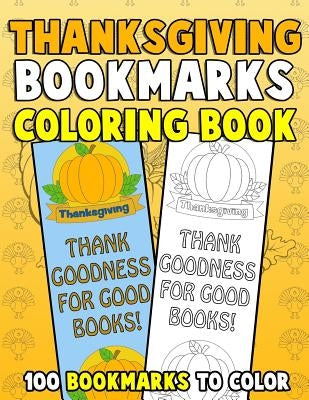 Thanksgiving Bookmarks Coloring Book: 100 Bookmarks to Color: Thanksgiving Coloring Activity Book for Kids, Adults and Seniors Who Love Reading by Clemens, Annie
