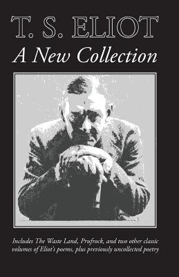 T. S. Eliot: A New Collection by Eliot, T. S.