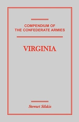 Compendium of the Confederate Armies: Virginia by Sifakis, Stewart