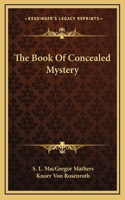 The Book of Concealed Mystery by Mathers, S. L. MacGregor