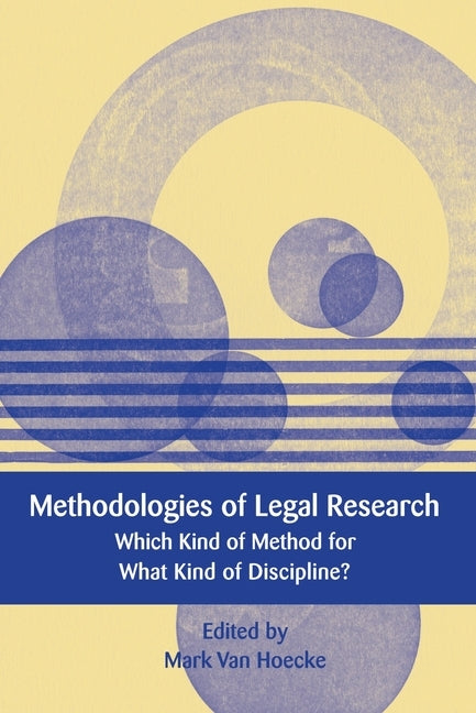 Methodologies of Legal Research: Which Kind of Method for What Kind of Discipline? by Hoecke, Mark Van