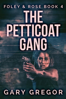 The Petticoat Gang: Large Print Edition by Gregor, Gary