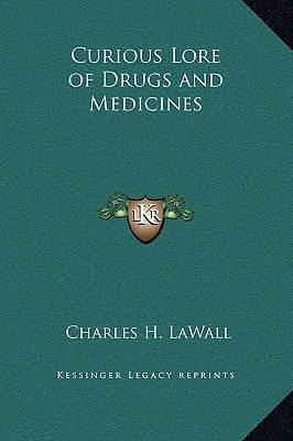 Curious Lore of Drugs and Medicines by Lawall, Charles H.