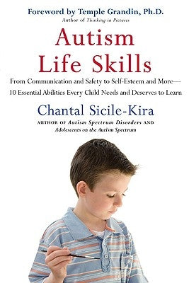 Autism Life Skills: From Communication and Safety to Self-Esteem and More - 10 Essential Abilitiesev Ery Child Needs and Deserves to Learn by Sicile-Kira, Chantal