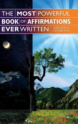 The Most Powerful Book of Affirmations Ever Written by Ceaser M. D., Sheldon T.