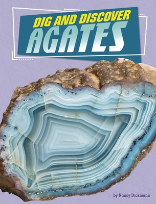 Dig and Discover Agates by Dickmann, Nancy