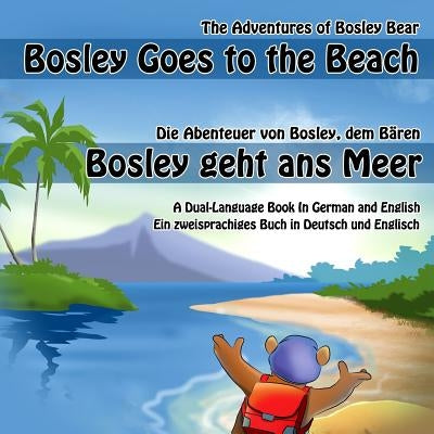 Bosley Goes to the Beach (German-English): A Dual Language Book in German and English by Neef, Daniela