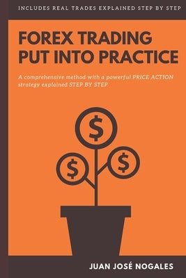 Forex trading - Put into practice: A comprehensive method with a powerful price action strategy explained step by step by Nogales, Juan José