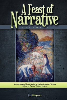 A Feast of Narrative 2: An Anthology of Short Stories by Italian American Writers by Campanile, Dominic Anthony