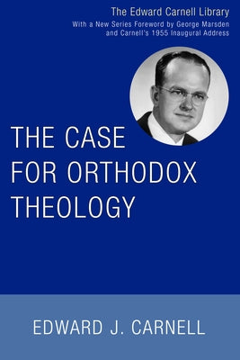The Case for Orthodox Theology by Carnell, Edward J.