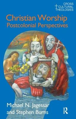 Christian Worship: Postcolonial Perspectives by Jagessar, Michael N.