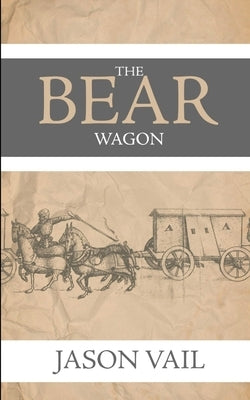 The Bear Wagon by Vail, Jason