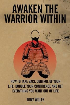 Awaken the Warrior Within by Wolfe, Tony