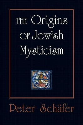 The Origins of Jewish Mysticism by Schäfer, Peter