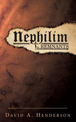 Nephilim the Remnants by Henderson, David A.