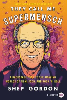 They Call Me Supermensch: A Backstage Pass to the Amazing Worlds of Film, Food, and Rock'n'roll by Gordon, Shep