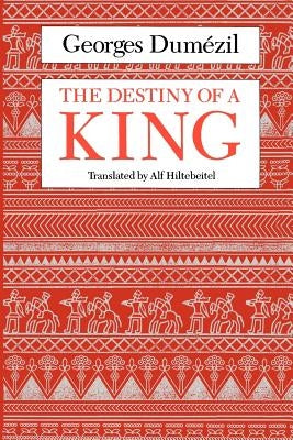 The Destiny of a King by Dumézil, Georges