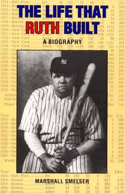 The Life That Ruth Built: A Biography by Smelser, Marshall