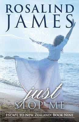 Just Stop Me: Escape to New Zealand, Book 9 by James, Rosalind