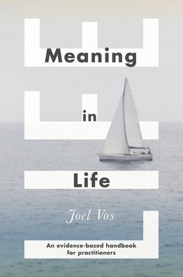 Meaning in Life: An Evidence-Based Handbook for Practitioners by Vos, Joel