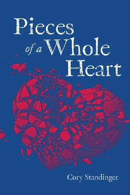 Pieces of a Whole Heart by Standinger, Cory
