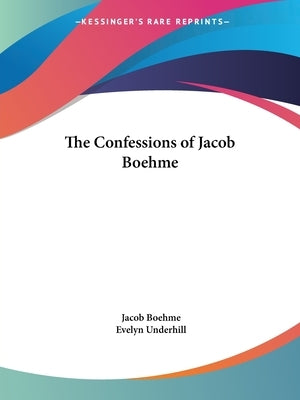 The Confessions of Jacob Boehme by Boehme, Jacob