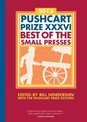 The Pushcart Prize XXXVI: Best of the Small Presses 2012 Edition by Henderson, Bill