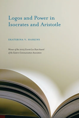Logos and Power in Isocrates and Aristotle by Haskins, Ekaterina V.