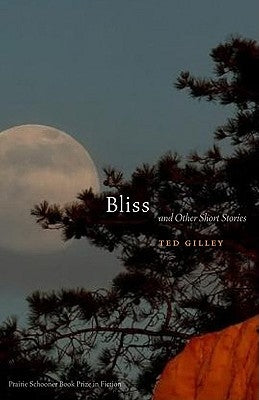 Bliss and Other Short Stories by Gilley, Ted