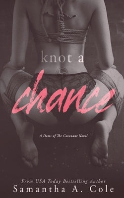 Knot a Chance: Doms of The Covenant Book 3 by Cole, Samantha a.