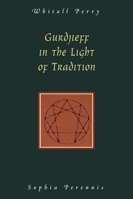 Gurdjieff in the Light of Tradition by Perry, Whitall N.