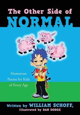 The Other Side of Normal: Humorous Poems for Kids of Every Age by Schoff, William