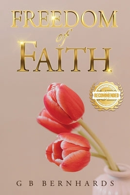 Freedom of Faith by Bernhards, G. B.