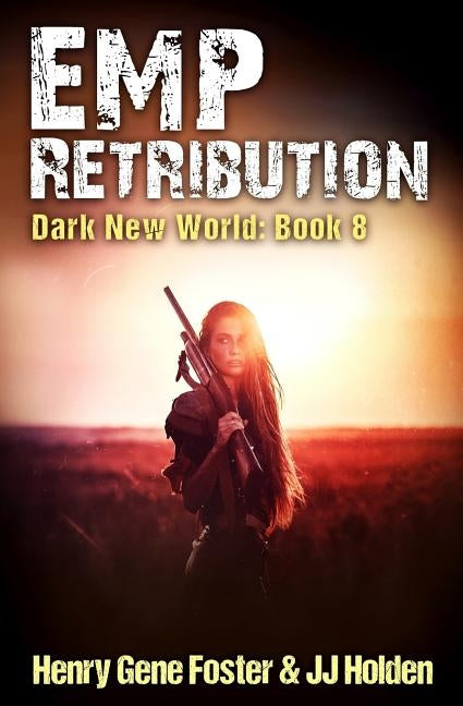 EMP Retribution (Dark New World, Book 8) - An EMP Survival Story by Foster, Henry Gene