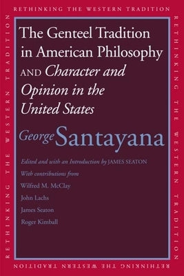 Genteel Tradition in American Philosophy and Character and Opinion in the United States by Santayana, George
