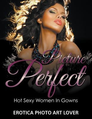 Picture Perfect by Lover, Erotica Photo Art