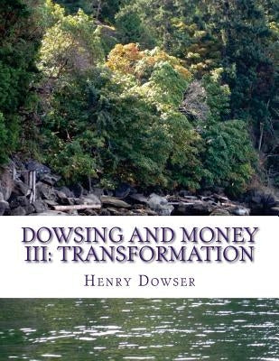 Dowsing and Money III: Transformation by Dowser, Henry