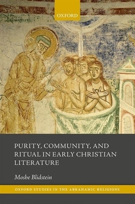 Purity, Community, and Ritual in Early Christian Literature by Blidstein, Moshe