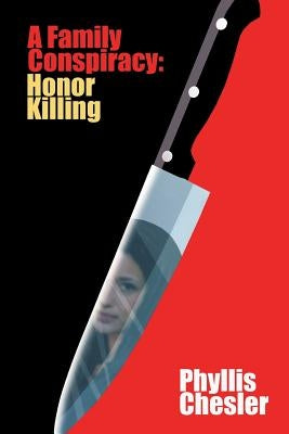 A Family Conspiracy: Honor Killing by Chesler, Phyllis