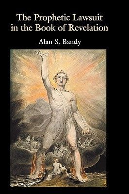 The Prophetic Lawsuit in the Book of Revelation by Bandy, Alan S.