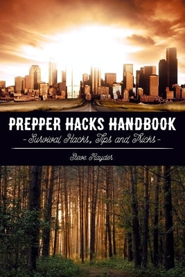 Prepper Hacks Handbook: Survival Hacks, Tips and Tricks by Rayder, Steve