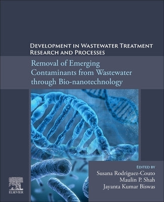 Development in Wastewater Treatment Research and Processes: Removal of Emerging Contaminants from Wastewater Through Bio-Nanotechnology by Rodriguez-Couto, Susana