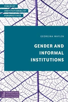 Gender and Informal Institutions by Waylen, Georgina