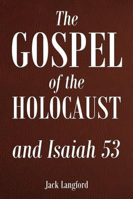 The Gospel of the Holocaust and Isaiah 53 by Langford, Jack